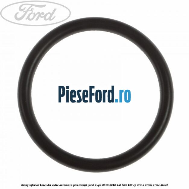 Oring inferior baie ulei cutie automata Powershift Ford Kuga 2013-2016 2.0 TDCi 120 cp XRMA, XRMB, XRMC diesel