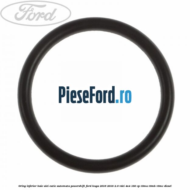 Oring inferior baie ulei cutie automata Powershift Ford Kuga 2016-2018 2.0 TDCi 4x4 180 cp T8MA, T8MB, T8MC diesel