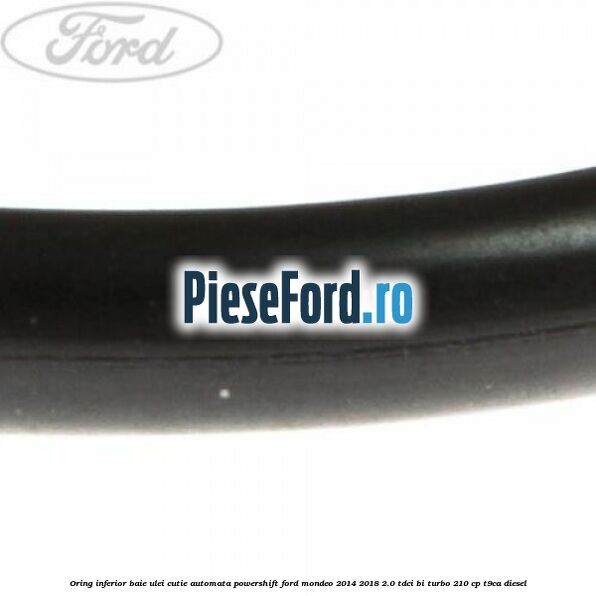 Oring inferior baie ulei cutie automata Powershift Ford Mondeo 2014-2018 2.0 TDCi Bi-Turbo 210 cp T9CA diesel