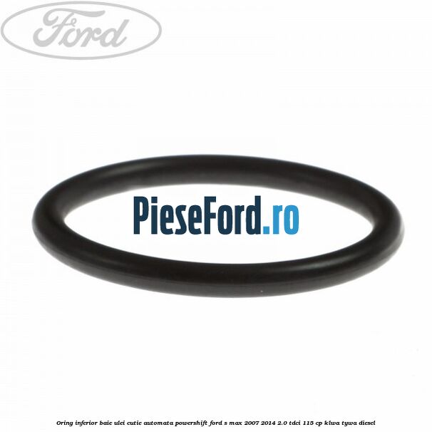 Oring inferior baie ulei cutie automata Powershift Ford S-Max 2007-2014 2.0 TDCi 115 cp KLWA, TYWA diesel