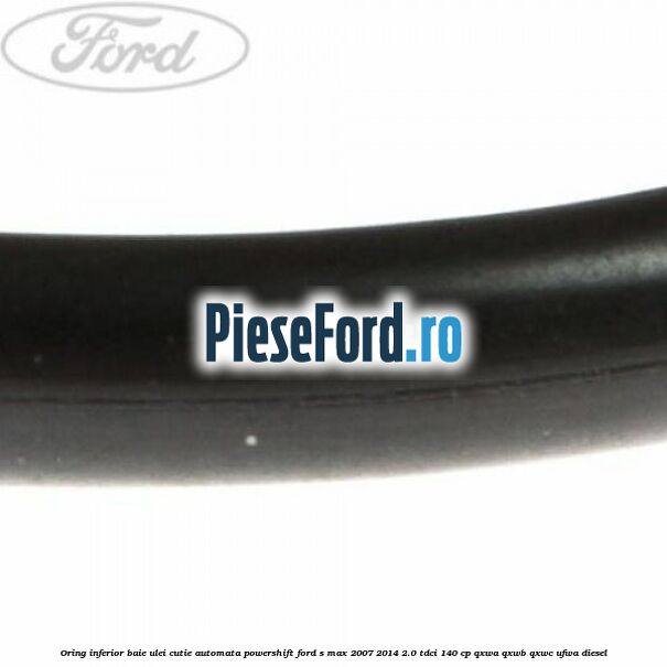Oring inferior baie ulei cutie automata Powershift Ford S-Max 2007-2014 2.0 TDCi 140 cp QXWA, QXWB, QXWC, UFWA diesel