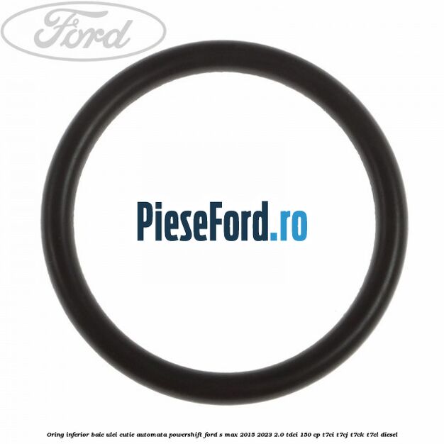 Oring inferior baie ulei cutie automata Powershift Ford S-Max 2015-2023 2.0 TDCi 150 cp Oring inferior baie ulei cutie automata Powershift Ford S-Max 2015-2023 2.0 TDCi 150 cp T7CI, T7CJ, T7CK, T7CL diesel