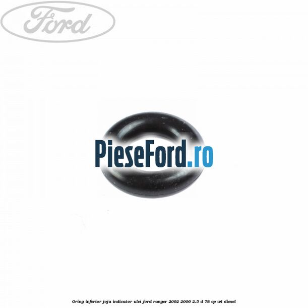 Oring inferior joja indicator ulei Ford Ranger 2002-2006 2.5 D 78 cp WL diesel