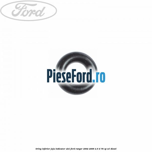 Oring inferior joja indicator ulei Ford Ranger 2002-2006 2.5 D 78 cp WL diesel