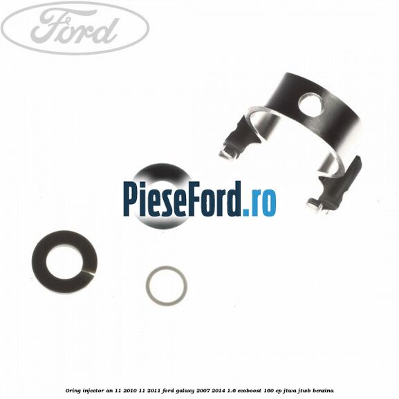 Oring injector an 11/2010-11/2011 Ford Galaxy 2007-2014 1.6 EcoBoost 160 cp JTWA, JTWB benzina