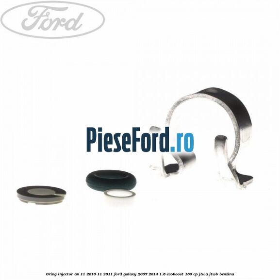 Oring injector an 11/2010-11/2011 Ford Galaxy 2007-2014 1.6 EcoBoost 160 cp JTWA, JTWB benzina