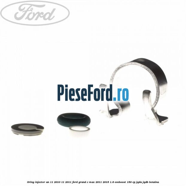 Oring injector an 11/2010-11/2011 Ford Grand C-Max 2011-2015 1.6 EcoBoost 150 cp JQDA, JQDB benzina