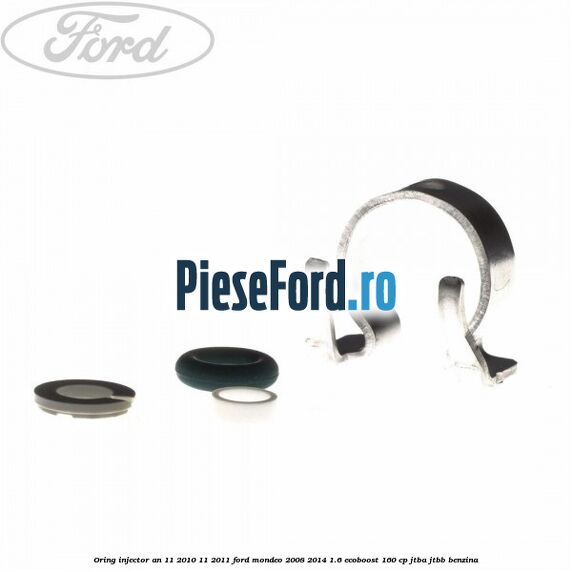 Oring injector an 11/2010-11/2011 Ford Mondeo 2008-2014 1.6 EcoBoost 160 cp Oring injector an 11/2010-11/2011 Ford Mondeo 2008-2014 1.6 EcoBoost 160 cp JTBA, JTBB benzina