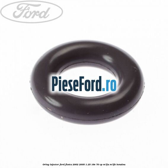 Oring injector Ford Fiesta 2002-2005 1.25 16V 70 cp M7JA, M7JB benzina