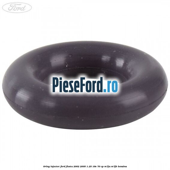 Oring injector Ford Fiesta 2002-2005 1.25 16V 70 cp M7JA, M7JB benzina