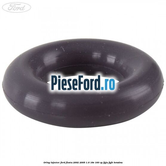 Oring injector Ford Fiesta 2002-2005 1.6 16V 100 cp Oring injector Ford Fiesta 2002-2005 1.6 16V 100 cp FYJA, FYJB benzina