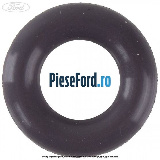 Oring injector Ford Fiesta 2002-2005 1.6 16V 100 cp Oring injector Ford Fiesta 2002-2005 1.6 16V 100 cp FYJA, FYJB benzina