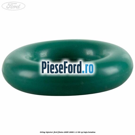Oring injector Ford Fiesta 2005-2008 1.3 60 cp BAJA benzina