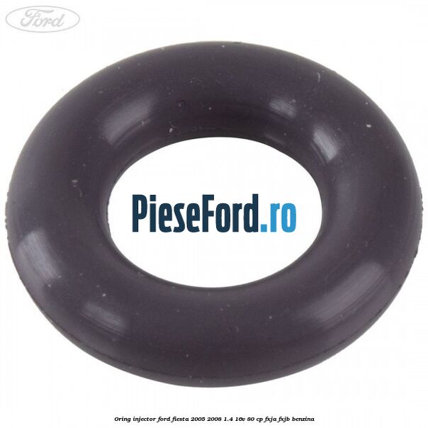 Oring injector Ford Fiesta 2005-2008 1.4 16V 80 cp Oring injector Ford Fiesta 2005-2008 1.4 16V 80 cp FXJA, FXJB benzina