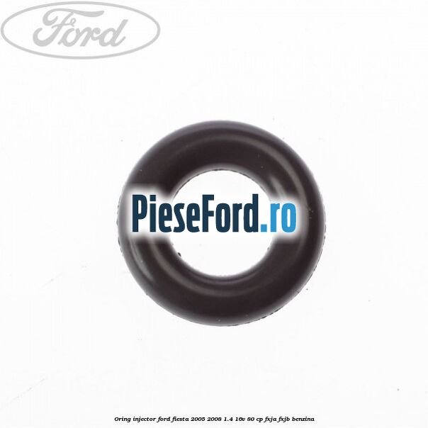Oring injector Ford Fiesta 2005-2008 1.4 16V 80 cp Oring injector Ford Fiesta 2005-2008 1.4 16V 80 cp FXJA, FXJB benzina