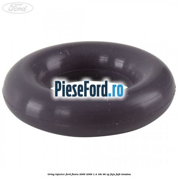Oring injector Ford Fiesta 2005-2008 1.4 16V 80 cp Oring injector Ford Fiesta 2005-2008 1.4 16V 80 cp FXJA, FXJB benzina