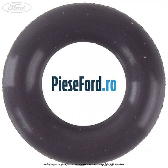 Oring injector Ford Fiesta 2005-2008 1.6 16V 100 cp FYJA, FYJB benzina