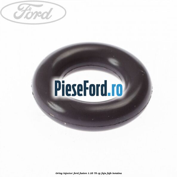 Oring injector Ford Fusion 1.25 75 cp FUJA, FUJB benzina