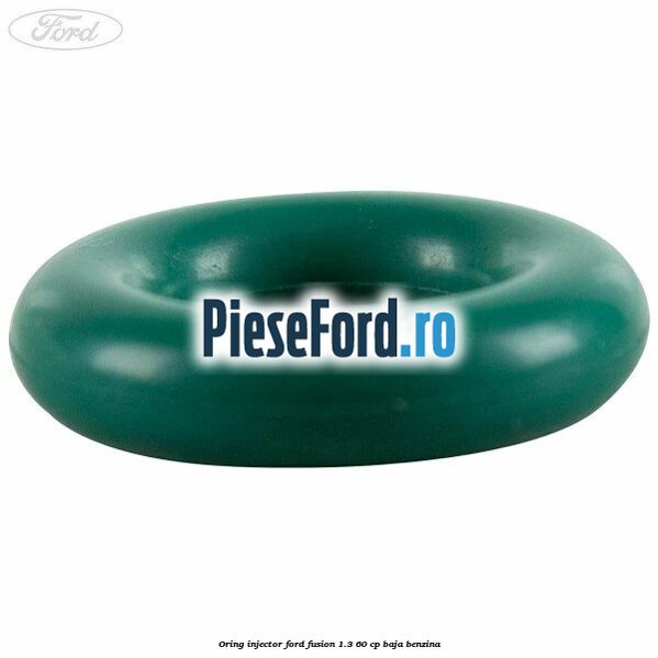 Oring injector Ford Fusion 1.3 60 cp BAJA benzina