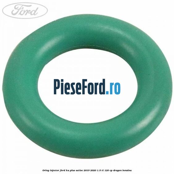 Oring injector Ford Ka plus Active 2019-2020 1.5 Ti 120 cp dragon benzina