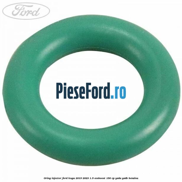 Oring injector Ford Kuga 2019-2023 1.5 EcoBoost 150 cp YZDA, YZDB benzina