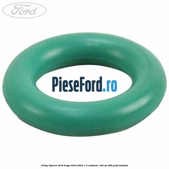Oring injector Ford Kuga 2019-2023 1.5 EcoBoost 183 cp 996, Y1DA benzina