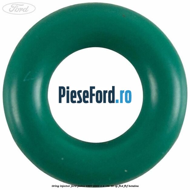 Oring injector Ford Puma 1997-2003 1.4 16V 90 cp FHD, FHF benzina