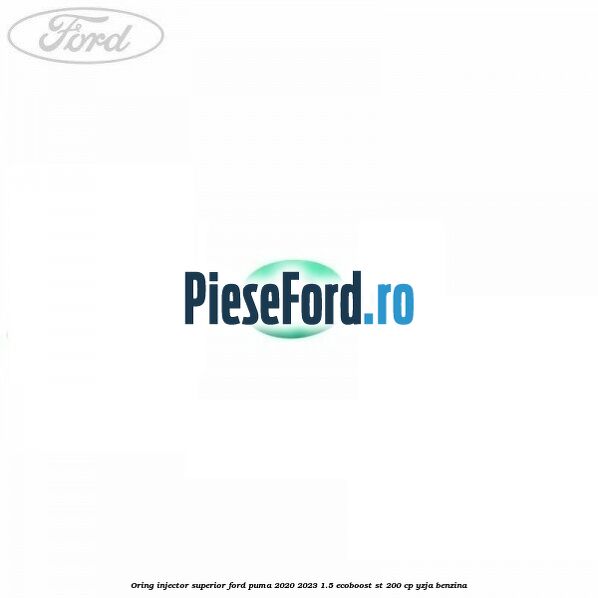 Oring injector superior Ford Puma 2020-2023 1.5 EcoBoost ST 200 cp YZJA benzina