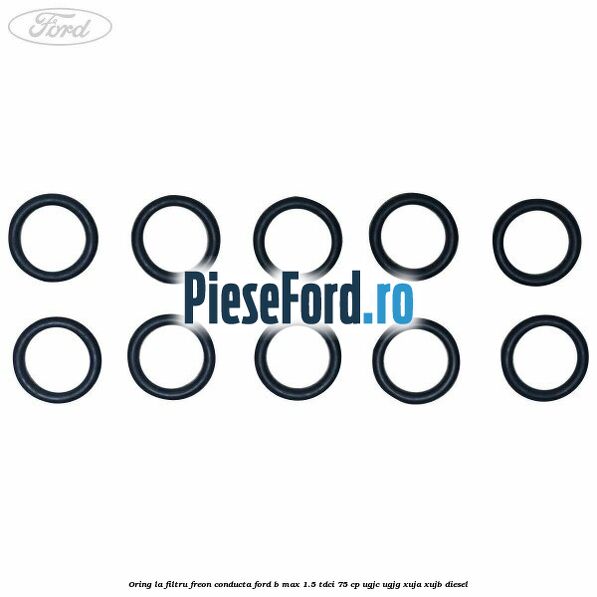 Oring la filtru freon conducta Ford B-Max 1.5 TDCi 75 cp UGJC, UGJG, XUJA, XUJB diesel