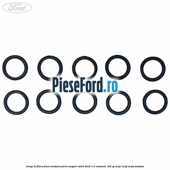 Oring la filtru freon conducta Ford EcoSport 2013-2018 1.0 EcoBoost 125 cp M1JC, M1JJ, M1JU benzina