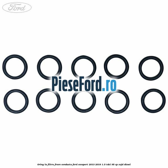 Oring la filtru freon conducta Ford EcoSport 2013-2018 1.5 TDCi 95 cp XVJD diesel