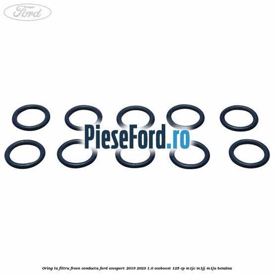 Oring la filtru freon conducta Ford EcoSport 2019-2023 1.0 EcoBoost 125 cp Oring la filtru freon conducta Ford EcoSport 2019-2023 1.0 EcoBoost 125 cp M1JC, M1JJ, M1JU benzina