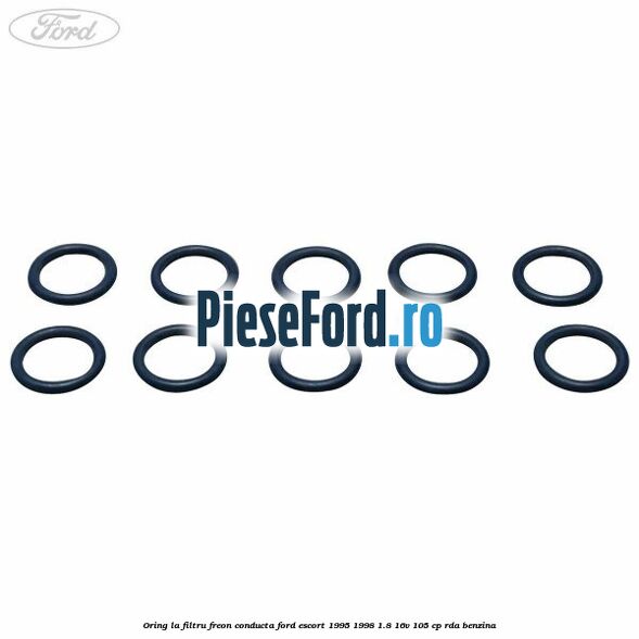 Oring la filtru freon conducta Ford Escort 1995-1998 1.8 16V 105 cp RDA benzina