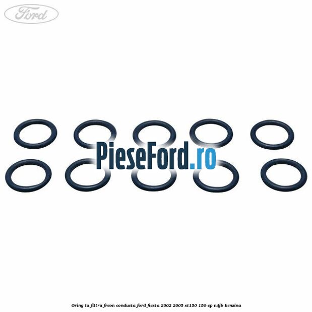 Oring la filtru freon conducta Ford Fiesta 2002-2005 ST150 150 cp N4JB benzina