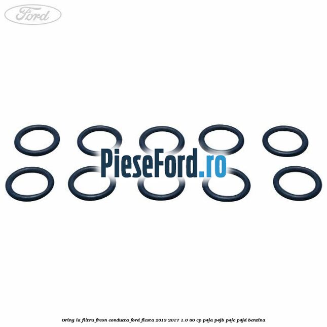 Oring la filtru freon conducta Ford Fiesta 2013-2017 1.0 80 cp Oring la filtru freon conducta Ford Fiesta 2013-2017 1.0 80 cp P4JA, P4JB, P4JC, P4JD benzina