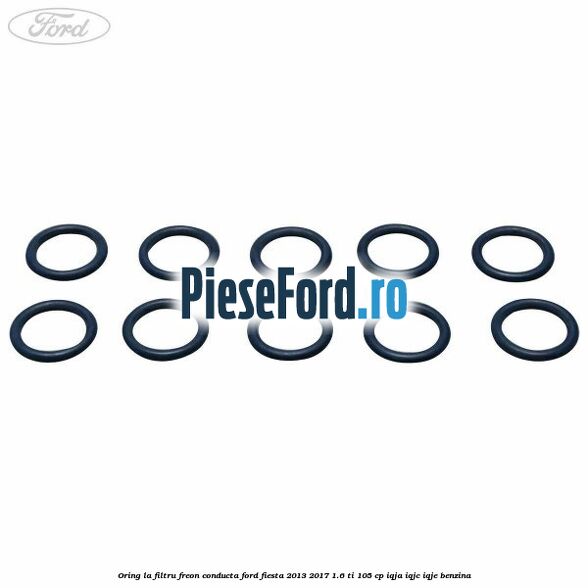 Oring la filtru freon conducta Ford Fiesta 2013-2017 1.6 Ti 105 cp IQJA, IQJC, IQJE benzina