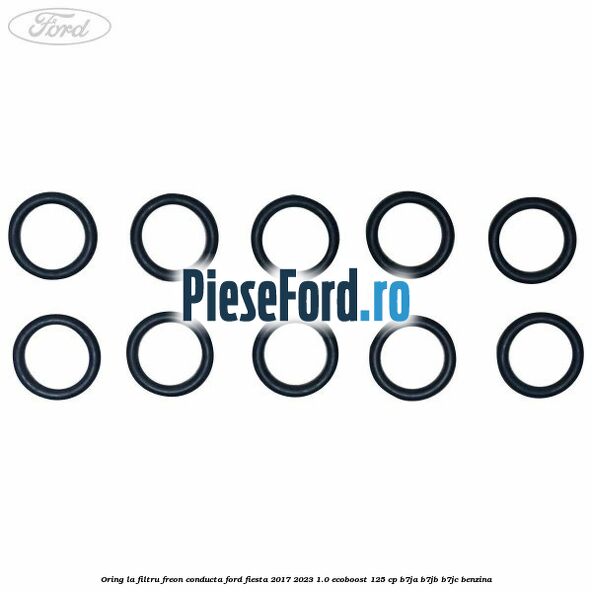 Oring la filtru freon conducta Ford Fiesta 2017-2023 1.0 EcoBoost 125 cp B7JA, B7JB, B7JC benzina