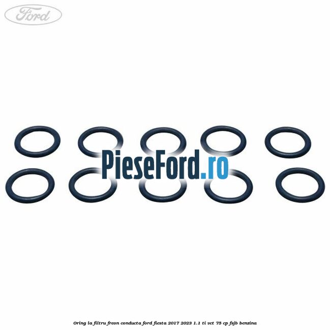 Oring la filtru freon conducta Ford Fiesta 2017-2023 1.1 Ti-VCT 75 cp FSJB benzina