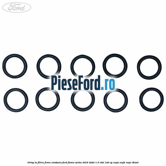 Oring la filtru freon conducta Ford Fiesta Active 2018-2023 1.5 TDCi 120 cp Oring la filtru freon conducta Ford Fiesta Active 2018-2023 1.5 TDCi 120 cp XWJA, XWJB, XWJC diesel