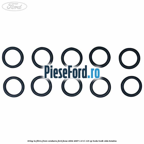 Oring la filtru freon conducta Ford Focus 2004-2007 1.6 Ti 115 cp HXDA, HXDB, SIDA benzina