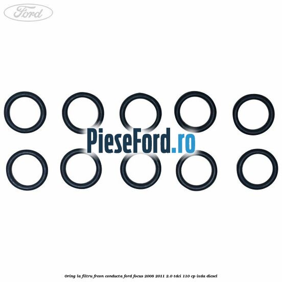 Oring la filtru freon conducta Ford Focus 2008-2011 2.0 TDCi 110 cp Oring la filtru freon conducta Ford Focus 2008-2011 2.0 TDCi 110 cp IXDA diesel