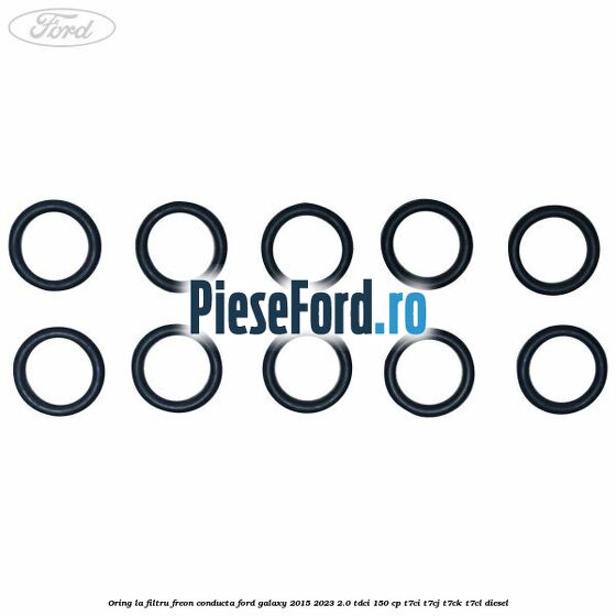 Oring la filtru freon conducta Ford Galaxy 2015-2023 2.0 TDCi 150 cp T7CI, T7CJ, T7CK, T7CL diesel