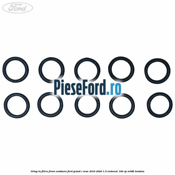 Oring la filtru freon conducta Ford Grand C-Max 2016-2020 1.5 EcoBoost 180 cp Oring la filtru freon conducta Ford Grand C-Max 2016-2020 1.5 EcoBoost 180 cp M9DB benzina
