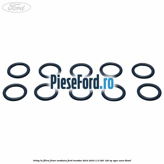 Oring la filtru freon conducta Ford Mondeo 2014-2018 1.5 TDCi 120 cp UGCC, XUCA diesel