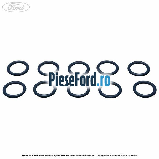 Oring la filtru freon conducta Ford Mondeo 2014-2018 2.0 TDCi 4x4 150 cp T7CA, T7CC, T7CD, T7CE, T7CF diesel
