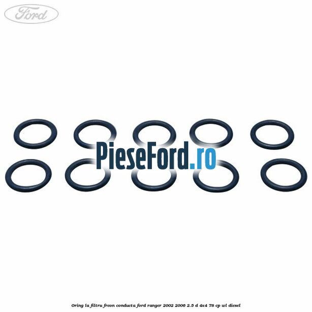 Oring la filtru freon conducta Ford Ranger 2002-2006 2.5 D 4x4 78 cp WL diesel