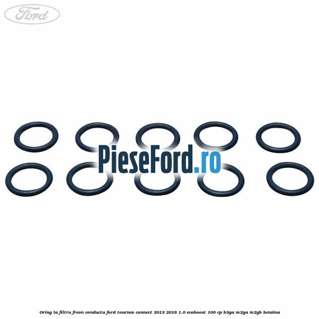 Oring la filtru freon conducta Ford Tourneo Connect 2013-2018 1.0 EcoBoost 100 cp B3GA, M2GA, M2GB benzina