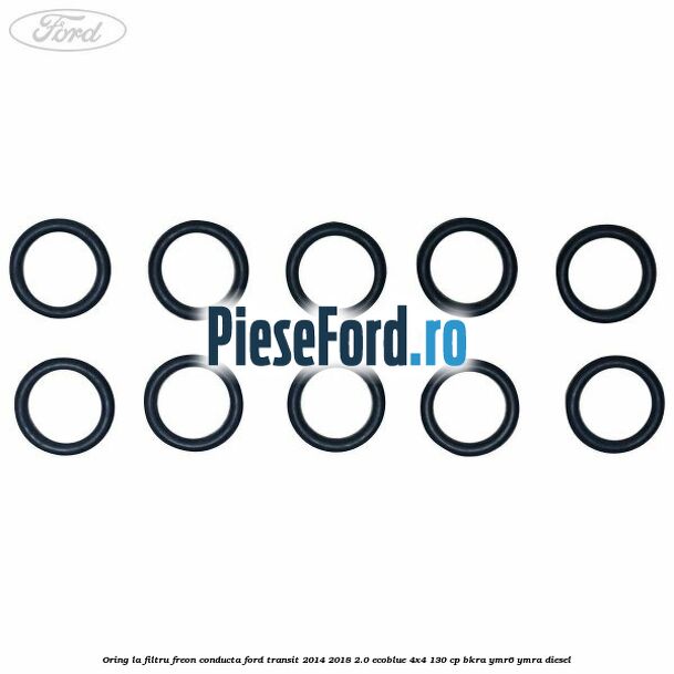 Oring la filtru freon conducta Ford Transit 2014-2018 2.0 EcoBlue 4x4 130 cp Oring la filtru freon conducta Ford Transit 2014-2018 2.0 EcoBlue 4x4 130 cp BKRA, YMR6, YMRA diesel