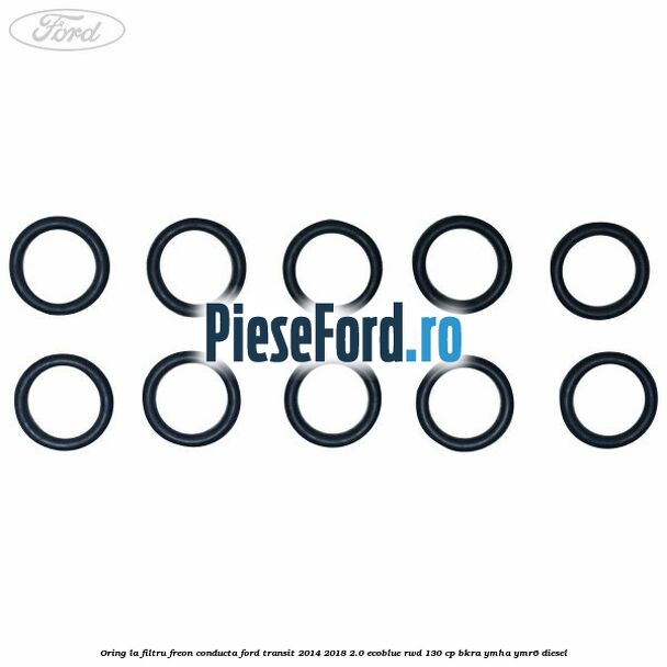 Oring la filtru freon conducta Ford Transit 2014-2018 2.0 EcoBlue RWD 130 cp Oring la filtru freon conducta Ford Transit 2014-2018 2.0 EcoBlue RWD 130 cp BKRA, YMHA, YMR6 diesel