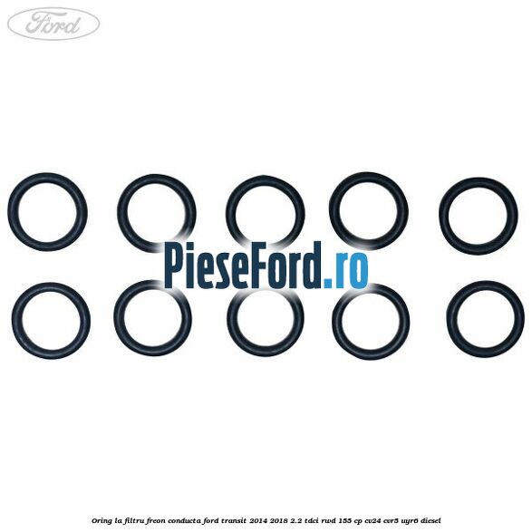 Oring la filtru freon conducta Ford Transit 2014-2018 2.2 TDCi RWD 155 cp CV24, CVR5, UYR6 diesel